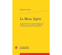 La Muse légère: Approches de la poésie élégiaque et anacréontique des Lumières