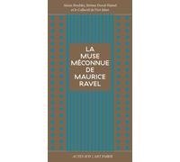 La Muse Méconnue De Maurice Ravel - Chanson Du Rouet, Olympia, Noël Des Jouets, La Cloche Engloutie, Le Grillon, L'heure Espagnole, Gaspard De La Nuit, L'enfant Et Les Sortilèges, Dédale 39...