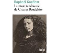 La muse ténébreuse de Charles Baudelaire Raphaël Confiant (Auteur)