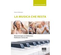 La musica che resta. Musicoterapia con alzheimer, Parkinson e terza età