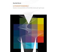 La musica funzionale. Guida al riconoscimento e all’uso della musica per ogni scopo