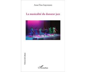 La musicalité du danseur jazz - Anne-Tina Izquierdo - L'harmattan - broché - Essai