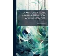 La musique Ã Paris, 1894-1895 -[1898-1900] Volume 1898-1900