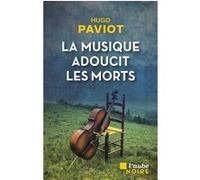 La musique adoucit les morts Hugo Paviot (Auteur)
