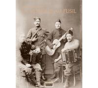 La musique au fusil: Avec les poilus de la Grande Guerre