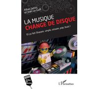 La musique change de disque Et ça fait Shazam, vinyle, stream, pop, buzz ! - Joan Le Goff - L'harmattan - broché - Essai