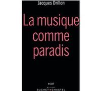 La musique comme paradis Jacques Drillon (Auteur)