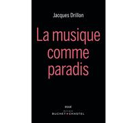 La musique comme paradis - Jacques Drillon - Buchet-Chastel - broché - Essai