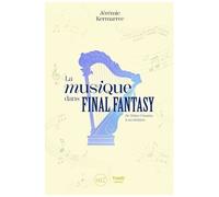 La Musique Dans Final Fantasy - De Nobuo Uematsu À Ses Héritiers