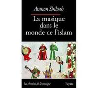 La Musique dans le monde de l'Islam Amnon Shiloah (Auteur)