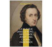 La Musique Dans Le Nord. - Niels Gade, Jenny Lind, Chopin, Haberbier