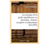 La musique de la garde républicaine en Amérique : histoire complète et authentique (Éd.1894) - Oscar Comettant - Hachette Bnf - broché - Livre