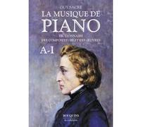 La Musique De Piano - Dictionnaire Des Compositeurs Et Des Oeuvres, Tome 1, A-I