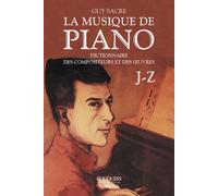 La musique de piano - tome 2 Tome 2 Dictionnaire des compositeurs et des oeuvres de J à Z - Guy Sacre - Bouquins Editions - broché - Dictionnaire et encyclopédie