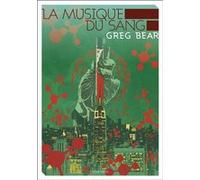 La Musique du sang Greg Bear (Auteur)
