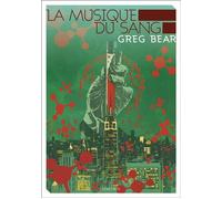 Greg Bear – La Musique du sang – Les Éditions Mnémos