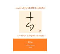LA MUSIQUE DU SILENCE: Arvo Pärt et l’Appel intérieur