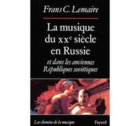 La Musique du XXe siècle en Russie et dans les anciennes Républiques soviétiques Frans C. Lemaire (Auteur)