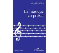 La musique en prison - Michaël Andrieu - L'harmattan - broché - Essai
