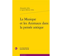 La Musique et les Animaux dans la pensée antique - Alessandro Arbo - Classiques Garnier - broché - Essai
