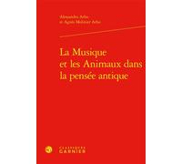 La Musique et les Animaux dans la pensée antique - Alessandro Arbo - Classiques Garnier - relié - Essai