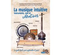 La musique intuitive : instruments, voix et vibrations Tambour, gong, bol chantant, hand pan, shruti box, instruments à cordes… Le guide facile pour apprendre et jouer ! - Bernard Boch - Souffle D'or 