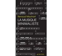 Renaud Machart – La musique minimaliste – Actes Sud