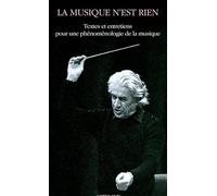 La Musique N'est Rien - Textes Et Entretiens Pour Une Phénoménologie De La Musique