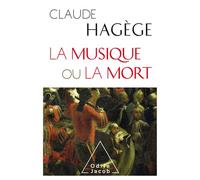 La Musique ou la mort - Claude Hagège - Odile Jacob - broché - Essai