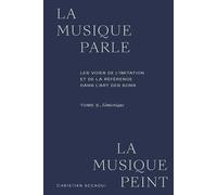 La Musique Parle, La Musique Peint - Les Voies De L'imitation Et De La Référence Dans L'art Des Sons - Tome 2, Sémiotique