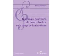 La Musique Pour Piano De Francis Poulenc Ou Le Temps De L'ambivalence