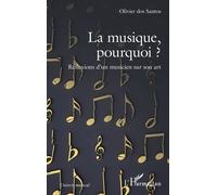 La Musique, Pourquoi ? - Réflexions D'un Musicien Sur Son Art