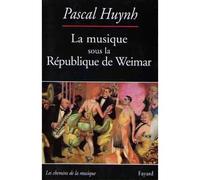 La musique sous la République de Weimar - Pascal Huynh - Fayard - broché - Livre