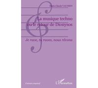 La Musique Techno Ou Le Retour De Dionysos - Je Rave, Tu Raves, Nous Rêvons