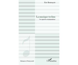 La musique techno Une approche sociogéographique - Eric Boutouyrie - L'harmattan - broché - Essai