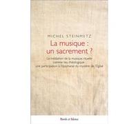 La musique : un sacrement ? Michel Steinmetz (Auteur)