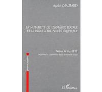 La mutabilité de l'instance fiscale et le droit à un procès équitable Agnes Chautard (Auteur)