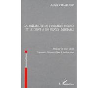 La mutabilité de l'instance fiscale et le droit à un procès équitable Agnes Chautard (Auteur)