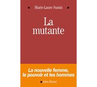 La Mutante La nouvelle femme, le pouvoir et les hommes - Marie Laure Susini - Albin Michel - broché - Essai