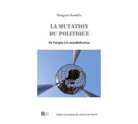 La Mutation Du Politique - Des Utopies À La Mondialisation