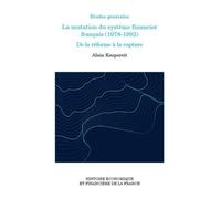 La mutation du système financier français (1978-1992) De la réforme à la rupture - Alain Kaspereit - Igpde Cheff - broché - Etude