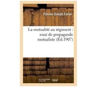 La Mutualité Au Régiment: Essai De Propagande Mutualiste