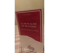 La Mutualité En Mutation - Les Pratiques Solidaristes En Question