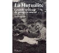 La Mutualité, Grande Semeuse De Progrès Social - Histoire Des Oeuvres Sociales Mutualistes (1850-1976)