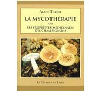 La mycotherapie ou les proprietes medicinales des champignons Alain Tardif (Auteur)