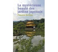 La Mystérieuse beauté des jardins japonais - François Berthier - Arlea - broché - Essai