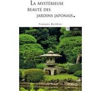La Mystérieuse Beauté des jardins japonais François Berthier (Auteur)