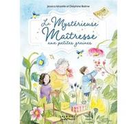 La Mystérieuse Maîtresse aux petites graines Jessica Mazelle (Auteur), Delphine Balme (Auteur)