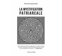 La Mystification patriarcale - Francine Sporenda - Libre Editions - broché - Essai