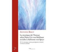 La mystique de l' amour selon hans urs von balthasar en echo a adrienne von speyr - la mystique comm Antoine Birot (Auteur)